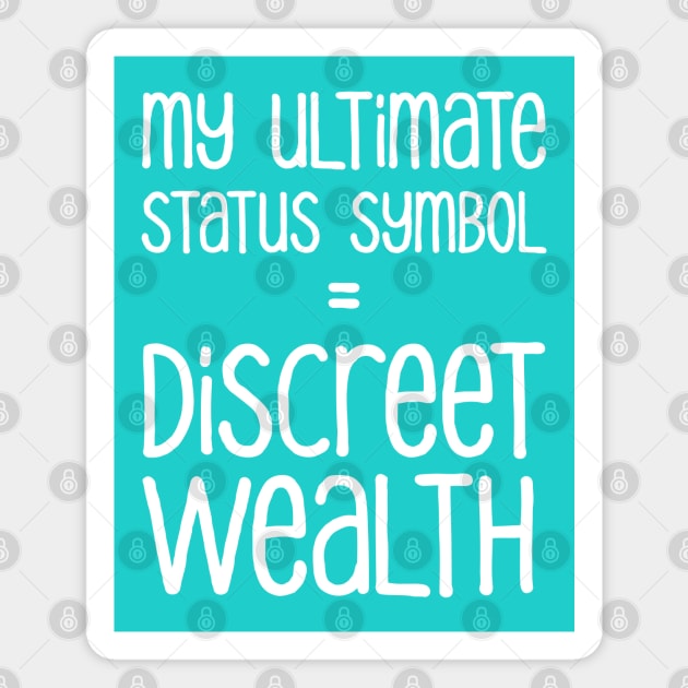 My Ultimate Status Symbol = Discreet Wealth | Money | Life | Robin's Egg Blue Magnet by Wintre2